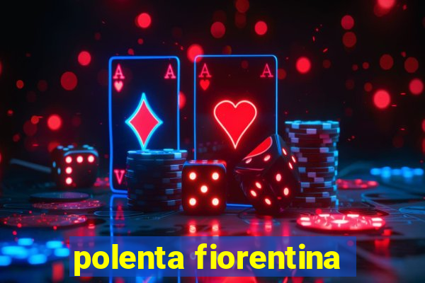 polenta fiorentina