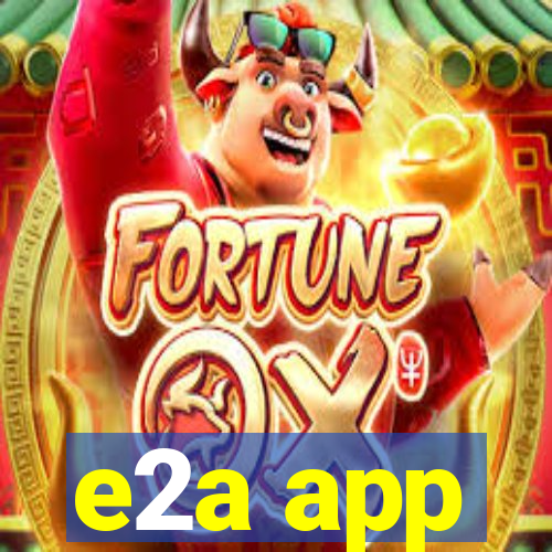 e2a app