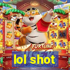 lol shot