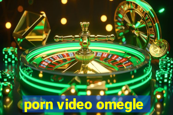 porn video omegle