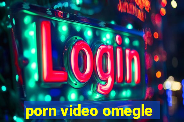 porn video omegle