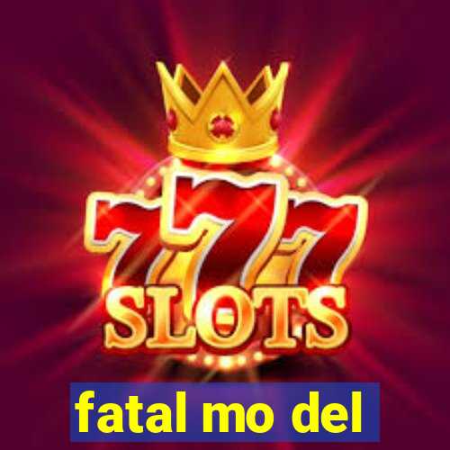 fatal mo del