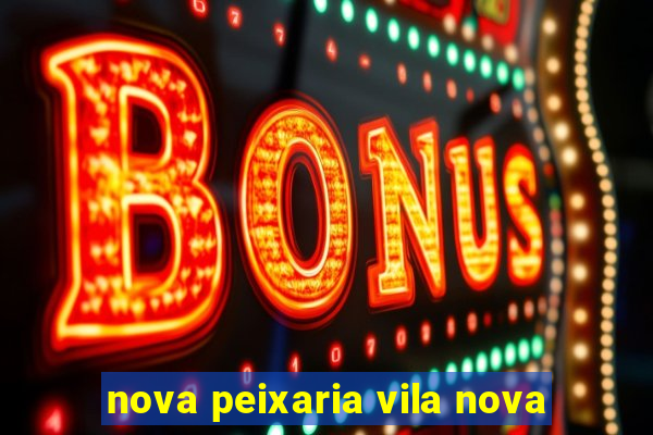 nova peixaria vila nova
