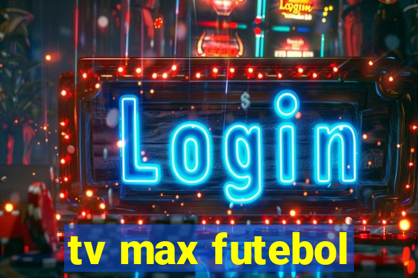 tv max futebol