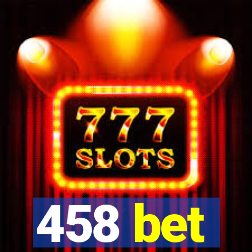 458 bet