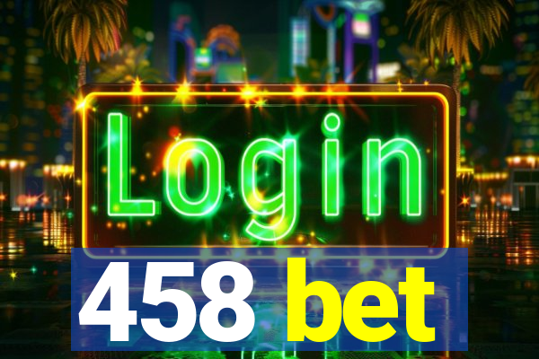 458 bet