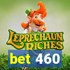 bet 460