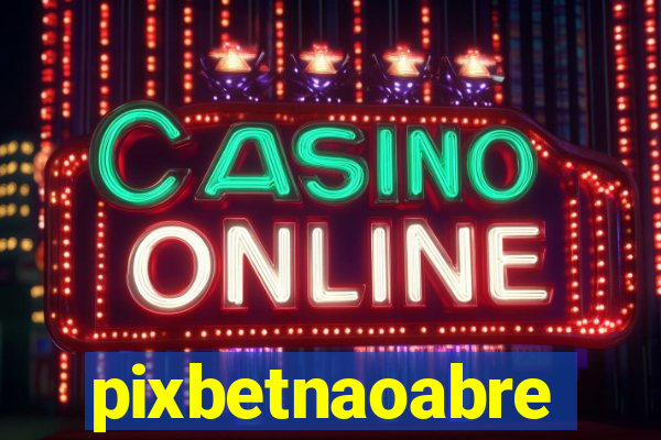 pixbetnaoabre