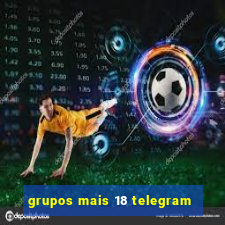 grupos mais 18 telegram