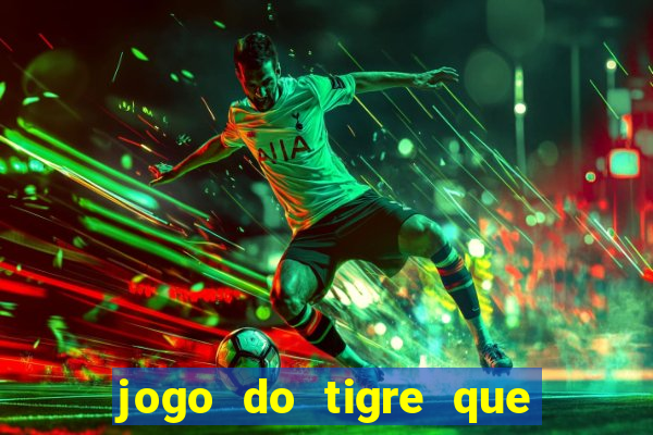 jogo do tigre que paga dinheiro de verdade