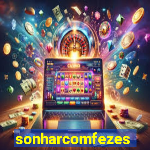 sonharcomfezes