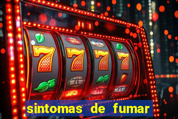 sintomas de fumar pela primeira vez
