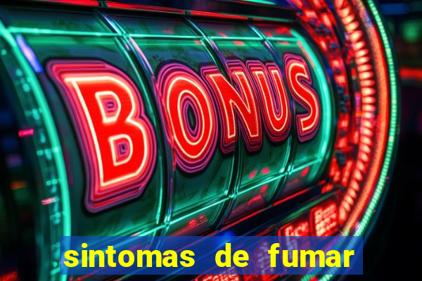 sintomas de fumar pela primeira vez