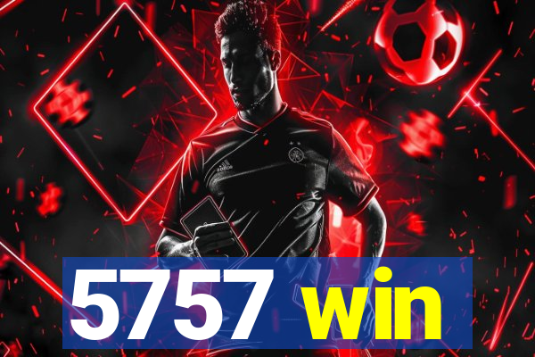 5757 win