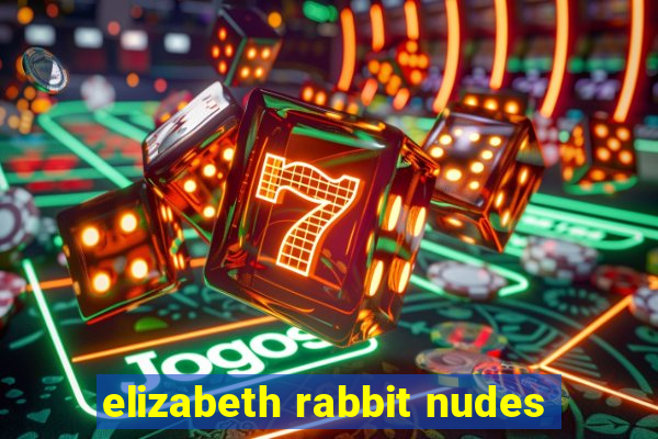 elizabeth rabbit nudes