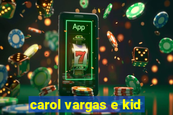 carol vargas e kid