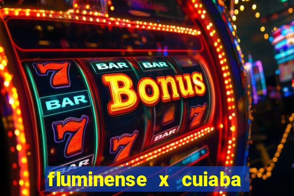 fluminense x cuiaba ao vivo