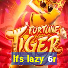 lfs lazy 6r