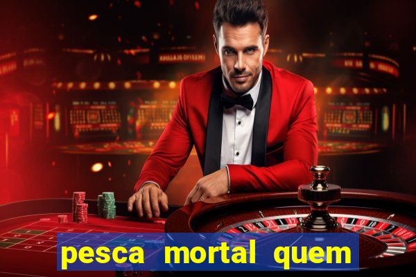 pesca mortal quem morreu gary