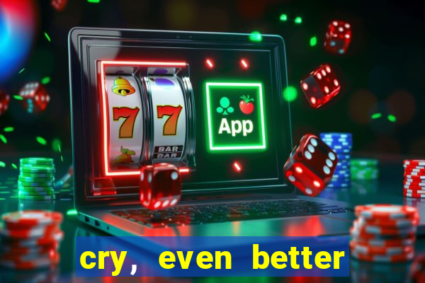 cry, even better if you beg