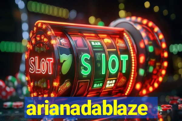 arianadablaze