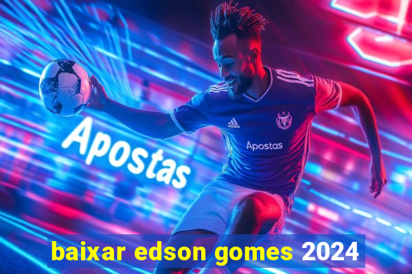 baixar edson gomes 2024