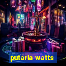 putaria watts