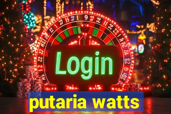 putaria watts