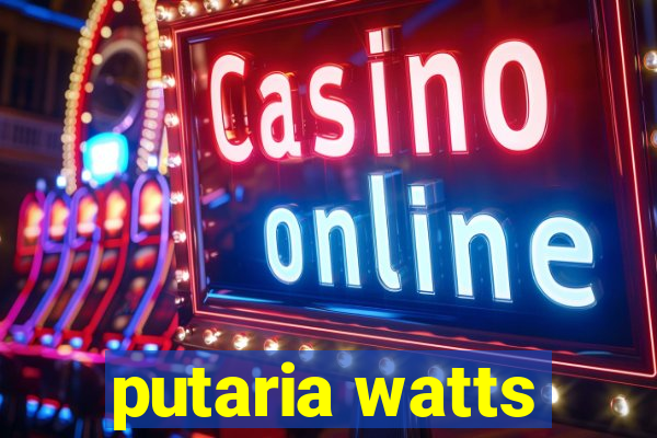 putaria watts