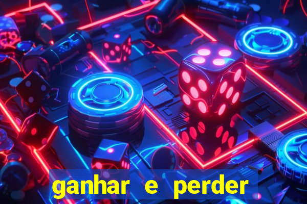 ganhar e perder faz parte do jogo frases
