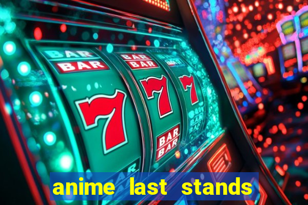 anime last stands tier list