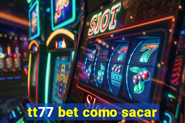 tt77 bet como sacar