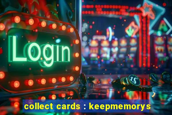 collect cards : keepmemorys