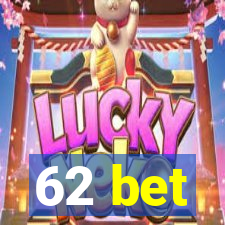 62 bet