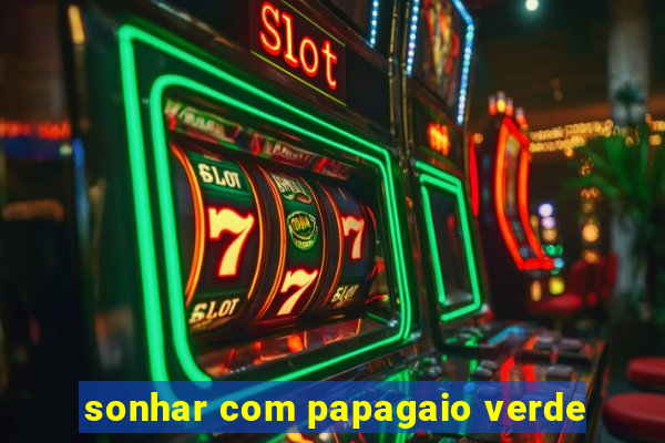 sonhar com papagaio verde