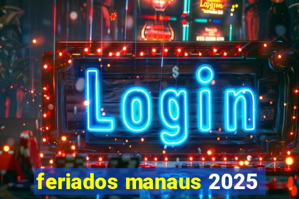 feriados manaus 2025