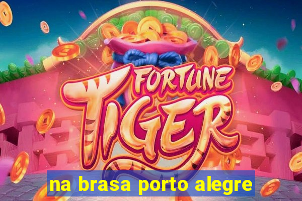 na brasa porto alegre