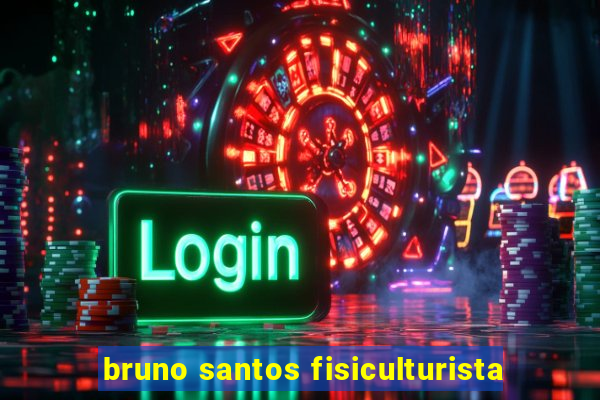 bruno santos fisiculturista