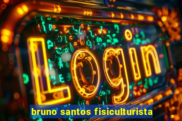 bruno santos fisiculturista