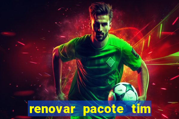 renovar pacote tim beta antes do prazo