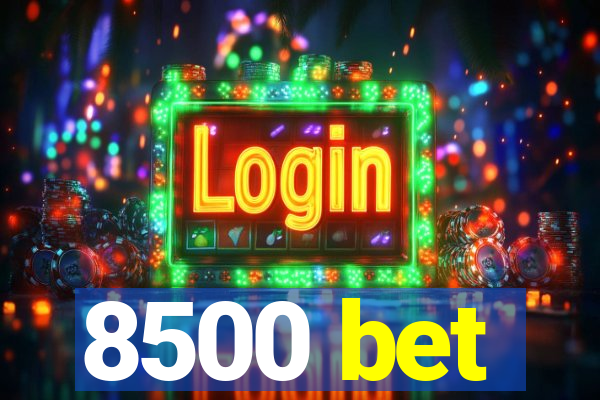 8500 bet