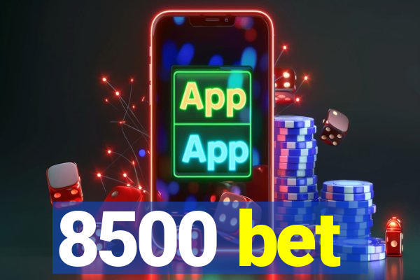 8500 bet