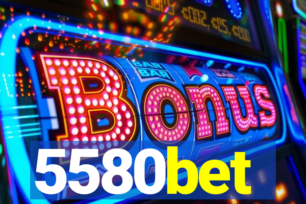 5580bet