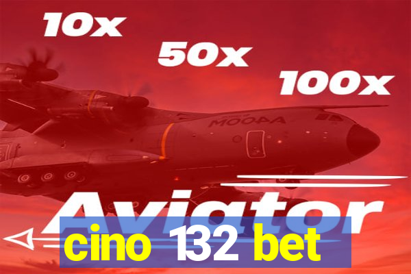 cino 132 bet
