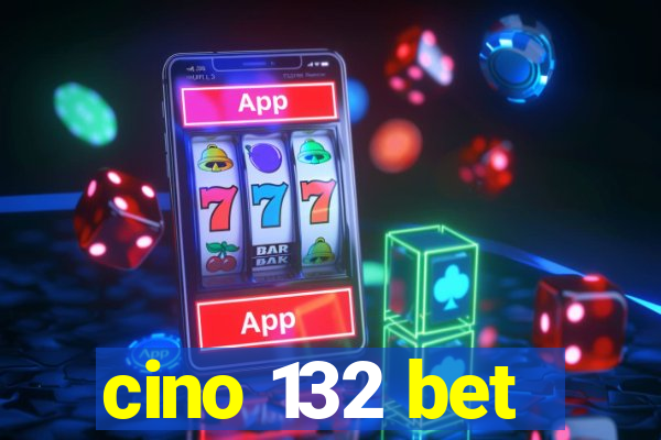 cino 132 bet