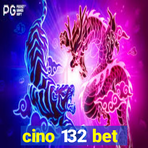 cino 132 bet