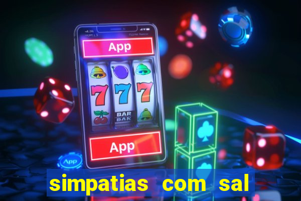 simpatias com sal grosso para afastar pessoas
