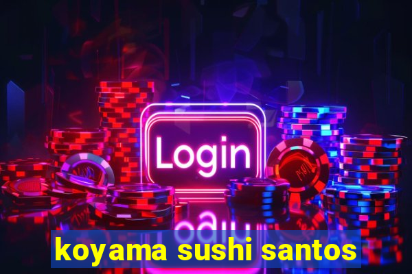 koyama sushi santos