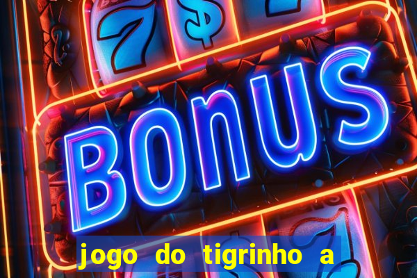 jogo do tigrinho a partir de r$ 1