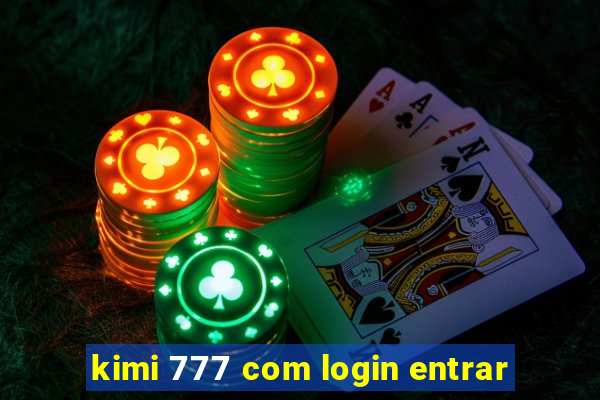 kimi 777 com login entrar